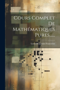 Cours Complet De Mathématiques Pures......