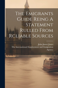 Emigrants Guide Reing A Statement Rulled From Rcliable Sources