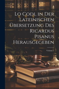 Lo Codi, in der lateinischen übersetzung des Ricardus Pisanus herausgegeben; Volume 1