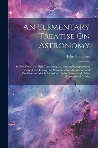 An Elementary Treatise On Astronomy
