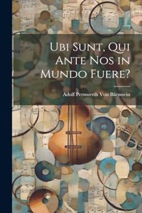 Ubi Sunt, Qui Ante Nos in Mundo Fuere?