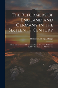 Reformers of England and Germany in the Sixteenth Century