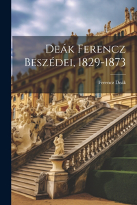 Deák Ferencz Beszédei, 1829-1873