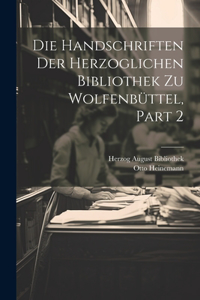 Handschriften Der Herzoglichen Bibliothek Zu Wolfenbüttel, Part 2