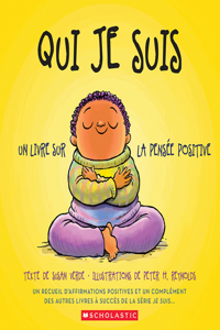 Qui Je Suis: Un Livre Sur La Pensée Positive
