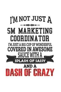 I'm Not Just A SM Marketing Coordinator I'm Just A Big Cup Of Wonderful Covered In Awesome Sauce With A Splash Of Sassy And A Dash Of Crazy
