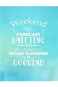 Weekend Forecast Knitting With No Chance of House Cleaning or Cooking