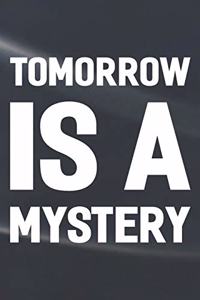 Tomorrow Is A Mystery