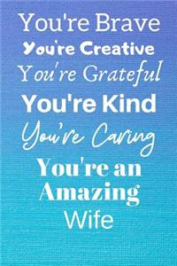 You're Brave You're Creative You're Grateful You're Kind You're Caring You're An Amazing Wife