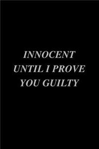 Innocent Until I Prove You Guilty