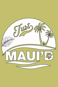 Just Maui'D