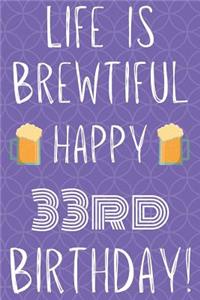 Life Is Brewtiful Happy 33rd Birthday