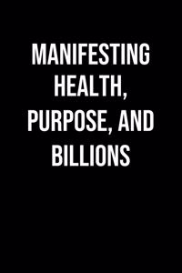 Manifesting Health Purpose And Billions
