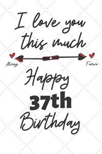 I love you this much Happy 37th Birthday