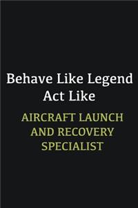 Behave like Legend Act Like Aircraft Launch and Recovery Specialist