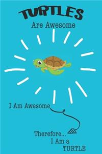 Turtles Are Awesome I Am Awesome Therefore I Am a Turtle