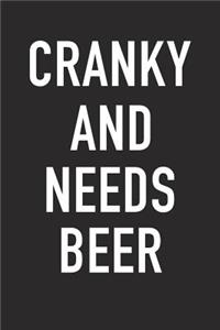 Cranky and Needs Beer: A 6x9 Inch Matte Softcover Journal Notebook with 120 Blank Lined Pages and a Funny Alcohol Loving Wine Drinking Cover Slogan