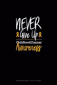 Never Give Up - Childhood Cancer Awareness