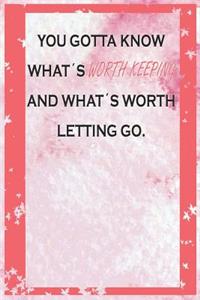 You Gotta Know What's Worth Keeping and What's Worth Letting Go