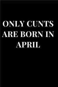 Only Cunts Are Born in April