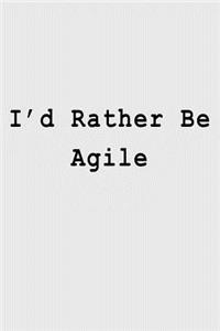 I'd Rather Be Agile