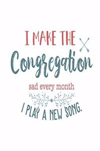 I Make The Congregation Sad Every Month I Play A New Song