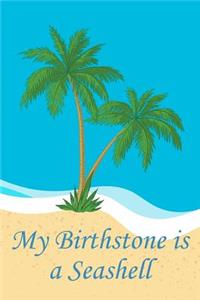 My Birthstone Is A Seashell