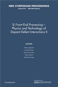 Si Front End Processing Physics and Technology II of Dopant-Defect Interactions II: Volume 610
