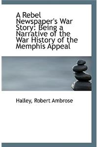 A Rebel Newspaper's War Story: Being a Narrative of the War History of the Memphis Appeal