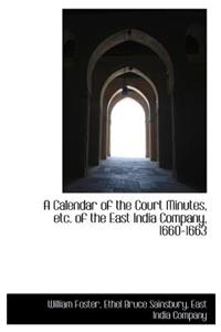 A Calendar of the Court Minutes, Etc. of the East India Company, 1660-1663