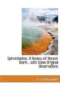 Spirochaetes. a Review of Recent Work... with Some Original Observations