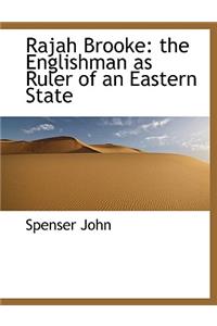 Rajah Brooke: The Englishman as Ruler of an Eastern State