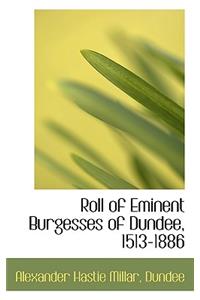 Roll of Eminent Burgesses of Dundee, 1513-1886