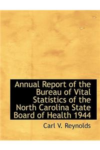 Annual Report of the Bureau of Vital Statistics of the North Carolina State Board of Health 1944
