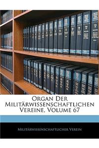 Organ Der Militarwissenschaftlichen Vereine, Volume 67