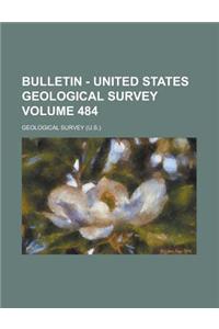 Bulletin - United States Geological Survey Volume 484