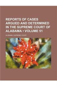 Reports of Cases Argued and Determined in the Supreme Court of Alabama (Volume 51)