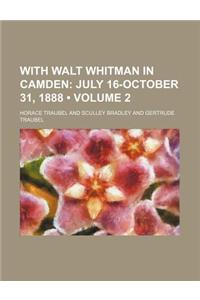 With Walt Whitman in Camden (Volume 2); July 16-October 31, 1888