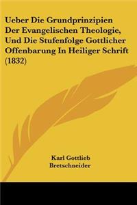 Ueber Die Grundprinzipien Der Evangelischen Theologie, Und Die Stufenfolge Gottlicher Offenbarung In Heiliger Schrift (1832)