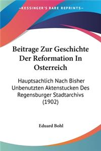 Beitrage Zur Geschichte Der Reformation in Osterreich