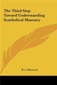 The Third Step Toward Understanding Symbolical Masonry