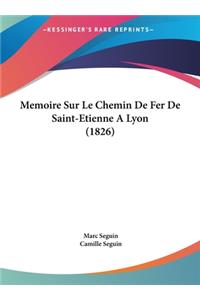 Memoire Sur Le Chemin De Fer De Saint-Etienne A Lyon (1826)