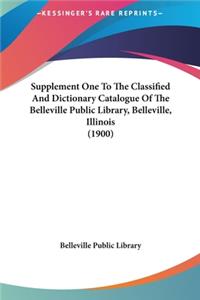 Supplement One to the Classified and Dictionary Catalogue of the Belleville Public Library, Belleville, Illinois (1900)