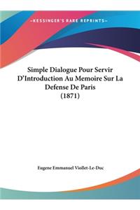 Simple Dialogue Pour Servir D'Introduction Au Memoire Sur La Defense de Paris (1871)