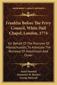 Franklin Before the Privy Council, White Hall Chapel, London, 1774