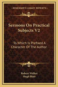 Sermons on Practical Subjects V2