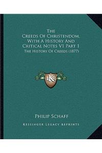The Creeds Of Christendom, With A History And Critical Notes V1 Part 1