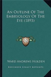 Outline of the Embryology of the Eye (1893)