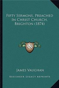 Fifty Sermons, Preached in Christ Church, Brighton (1874)