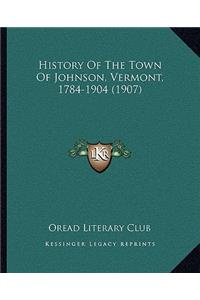 History Of The Town Of Johnson, Vermont, 1784-1904 (1907)